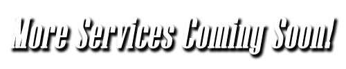 More Services Coming Soon!
